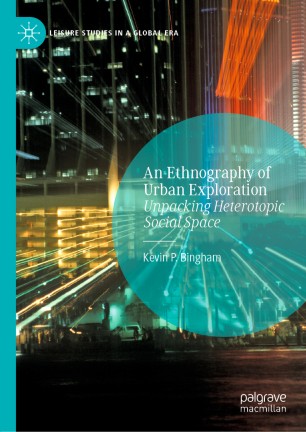 An ethnography of urban exploration : unpacking heterotopic social space