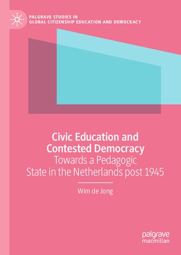 Civic Education and Contested Democracy : Towards a Pedagogic State in the Netherlands post 1945