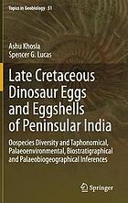 Late Cretaceous dinosaur eggs and eggshells of peninsular India : oospecies diversity and taphonomical, palaeoenvironmental, biostratigraphical and palaeobiogeographical Inferences