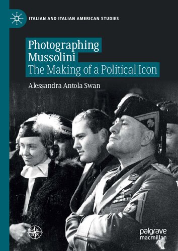 Photographing Mussolini : The Making of a Political Icon.