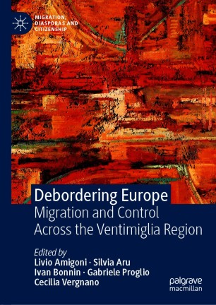 Debordering Europe : migration and control across the Ventimiglia region