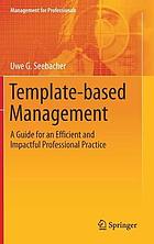 Template-based management : a guide for an efficient and impactful professional practice