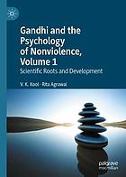 Gandhi and the psychology of nonviolence. Volume 1, Scientific roots and development