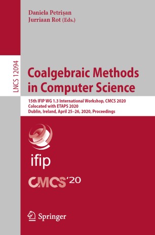 Coalgebraic Methods in Computer Science : 15th IFIP WG 1.3 International Workshop, CMCS 2020, Colocated with ETAPS 2020, Dublin, Ireland, April 25-26, 2020, Proceedings