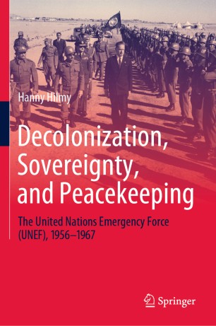 Decolonization, Sovereignty, and Peacekeeping : The United Nations Emergency Force (UNEF), 1956-1967