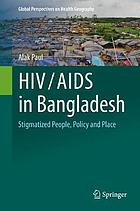 HIV/AIDS in Bangladesh : stigmatized people, policy and place