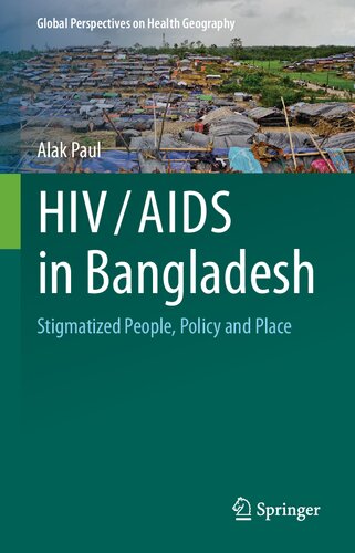 HIV/AIDS in Bangladesh : Stigmatized People, Policy and Place