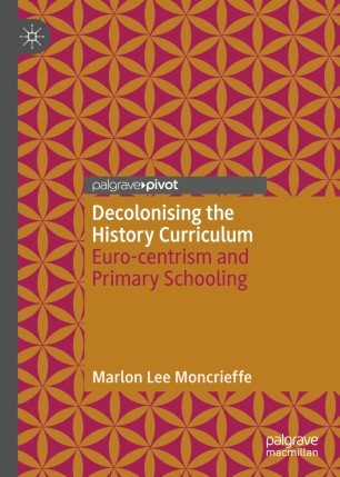 Decolonising the history curriculum : Euro-centrism and primary schooling