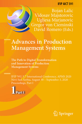 Advances in Production Management Systems. The Path to Digital Transformation and Innovation of Production Management Systems : IFIP WG 5.7 International Conference, APMS 2020, Novi Sad, Serbia, August 30 - September 3, 2020, Proceedings, Part I