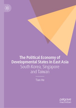 The Political Economy of Developmental States in East Asia : South Korea, Singapore and Taiwan