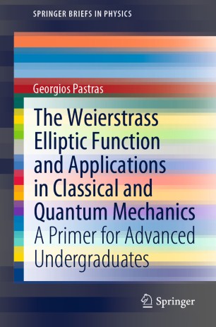 The Weierstrass Elliptic Function and Applications in Classical and Quantum Mechanics A Primer for Advanced Undergraduates