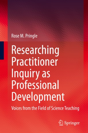 Researching Practitioner Inquiry as Professional Development Voices from the Field of Science Teaching