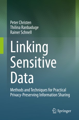 Linking Sensitive Data : Methods and Techniques for Practical Privacy-Preserving Information Sharing