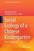 Social ecology of a Chinese kindergarten : where culture grows