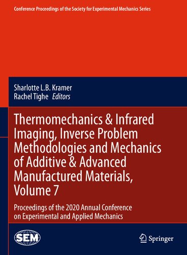 Thermomechanics & infra-red imaging, inverse problem methodologies and mechanics of additive & advanced manufactured materials : proceedings of the 2020 Annual Conference on Experimental and Applied Mechanics