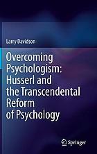 Overcoming psychologism : Husserl and the transcendental reform of psychology