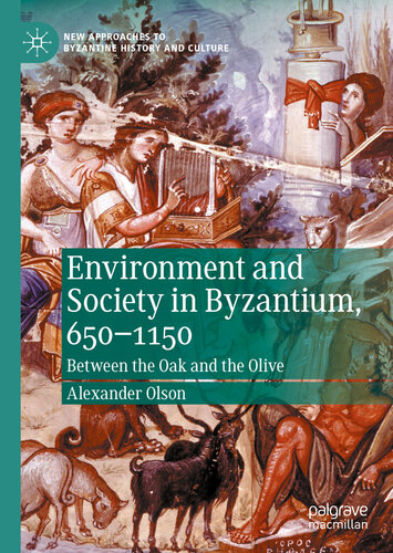 Environment and society in Byzantium, 650-1150 : between the oak and the olive