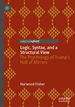 Logic, Syntax, and a Structural View : The Psychology of Trump's Hall of Mirrors