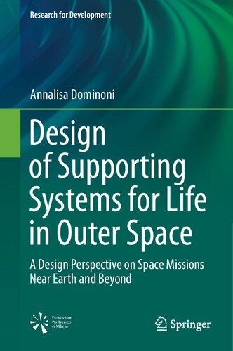 Design of supporting systems for life in outer space : a design perspective on space missions near Earth and beyond