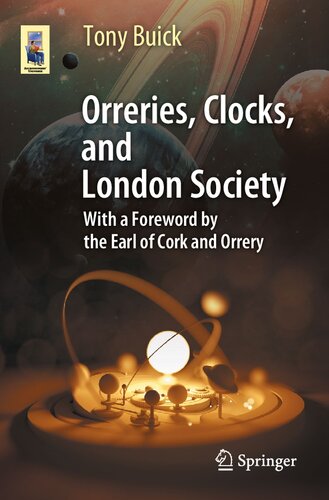 Orreries, Clocks, and London Society The Evolution of Astronomical Instruments and Their Makers