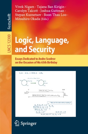 Logic, language, and security : essays dedicated to Andre Scedrov on the occasion of his 65th birthday