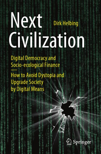 Next Civilization : Digital Democracy and Socio-Ecological Finance - How to Avoid Dystopia and Upgrade Society by Digital Means