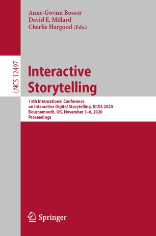 Interactive Storytelling : 13th International Conference on Interactive Digital Storytelling, ICIDS 2020, Bournemouth, UK, November 3-6, 2020, Proceedings