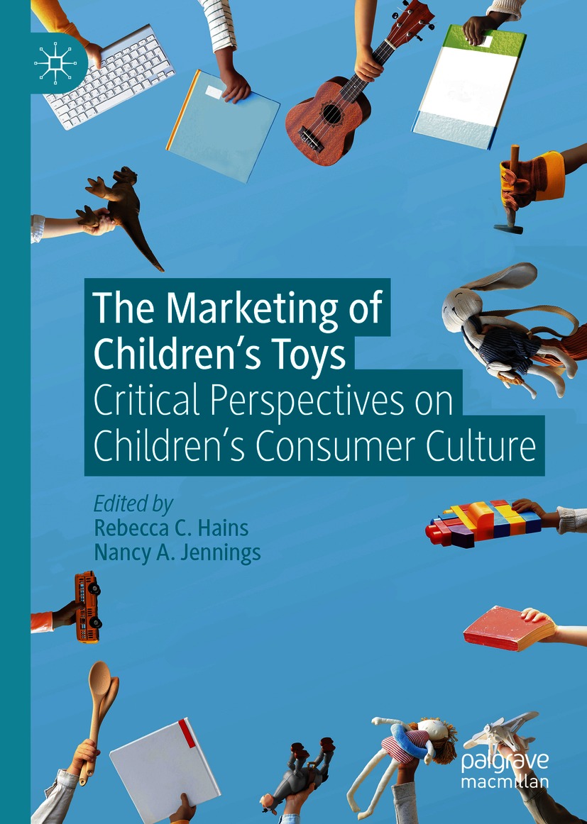 The Marketing of Children's Toys : Critical Perspectives on Children's Consumer Culture