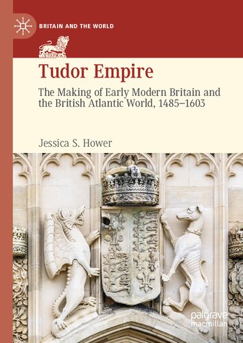 Tudor empire : the making of early modern Britain and the British Atlantic world, 1485-1603