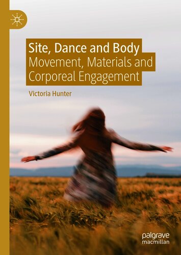 Site, Dance and Body : Movement, Materials and Corporeal Engagement