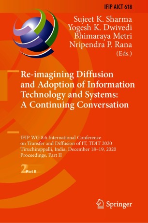 Re-imagining diffusion and adoption of information technology and systems : IFIP WG 8. 6 International Conference on Transfer and Diffusion of IT, TDIT 2020, Tiruchirappalli, India, December 18-19, 2020, Proceedings. Part II