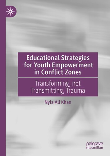 Educational Strategies for Youth Empowerment in Conflict Zones : Transforming, not Transmitting, Trauma