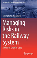 Managing risks in the railway system : a practice-oriented guide