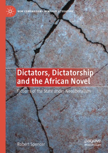 Dictators, Dictatorship and the African Novel : Fictions of the State under Neoliberalism