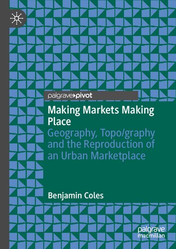 MAKING MARKETS MAKING PLACE : geography, topo /graphy and the reproduction of an urban... marketplace.