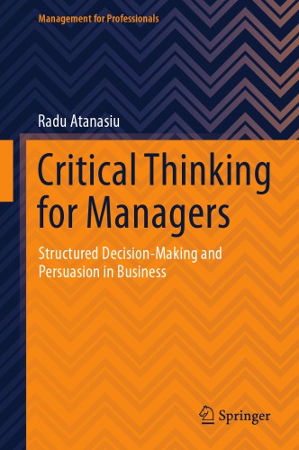 Critical Thinking for Managers : Structured Decision-Making and Persuasion in Business