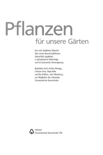 Pflanzen für unsere Gärten eine reich bebilderte Übersicht über unsere Baumschulpflanzen, übersichtlich gegliedert, in alphabetischer Reihenfolge und mit botanischer Namengebung