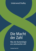 Die Macht der Zahl : Was Die Numerologie Uns Weismachen Will.