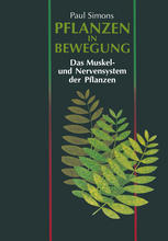 Pflanzen in Bewegung : Das Muskel- und Nervensystem der Pflanzen.