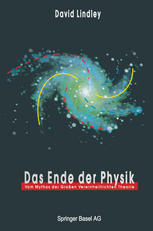 Das Ende der Physik : Vom Mythos der Großen Vereinheitlichten Theorie