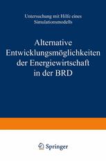 Alternative Entwicklungsmöglichkeiten der Energiewirtschaft in der BRD Untersuchung mit Hilfe eines Simulationsmodells