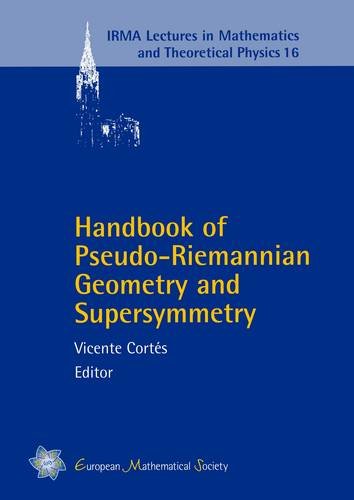 Handbook Of Pseudo Riemannian Geometry And Supersymmetry (Irma Lectures In Mathematics And Theoretical Physics)