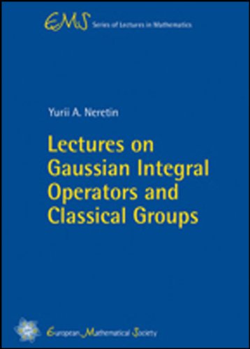 Lectures of Gaussian Integral Operators and Classical Groups