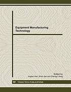 Equipment manufacturing technology : selected, peer reviewed papers from the Second International Conference on Advances in Materials and Manufacturing Processes (ICAMMP 2011), December 16-18, 2011, Guilin, China