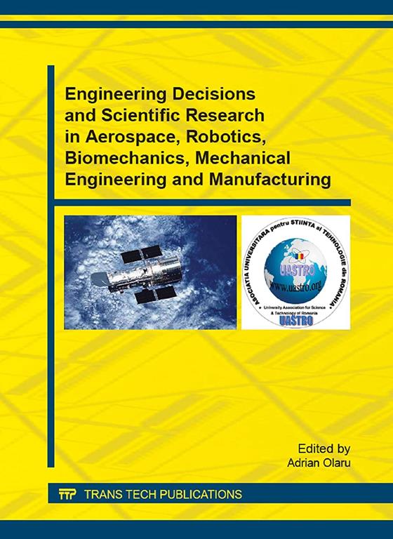 Engineering Decisions and Scientific Research in Aerospace, Robotics, Biomechanics, Mechanical Engineering and Manufacturing: Selected, Peer Reviewed ... 2013) (Applied Mechanics and Materials)