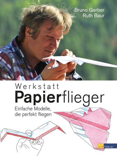 Werkstatt Papierflieger: Einfache Modelle, die perfekt fliegen