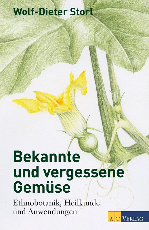 Bekannte und vergessene gemuse : ethnobotanik, heilkunde und anwendungen.