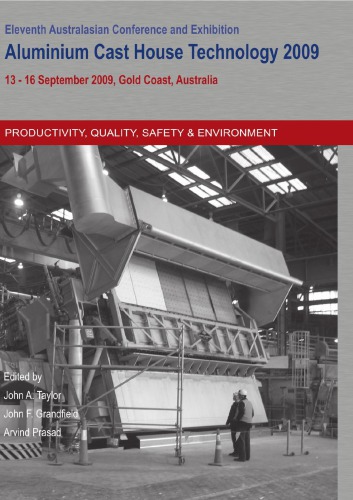 Aluminium cast house technology XI : selected, peer reviewed papers from the international conference, organised by the CAST CRC, on behalf of the aluminium industry : it was held from 13-16 September, 2009, on the Gold Coast, Queensland, Australia