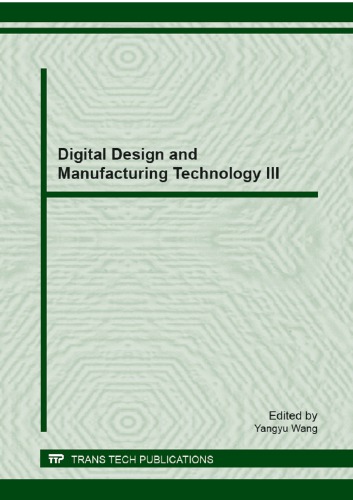 Digital design and manufacturing technology III : selected, peer reviewed papers from the 2012 National Conference on Digital Design and Manufacturing Technology, November 12-14, 2012, Ningbo, China