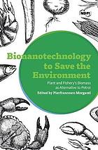 Bionanotechnology to save the environment : plant and fishery's biomass as alternative to petrol